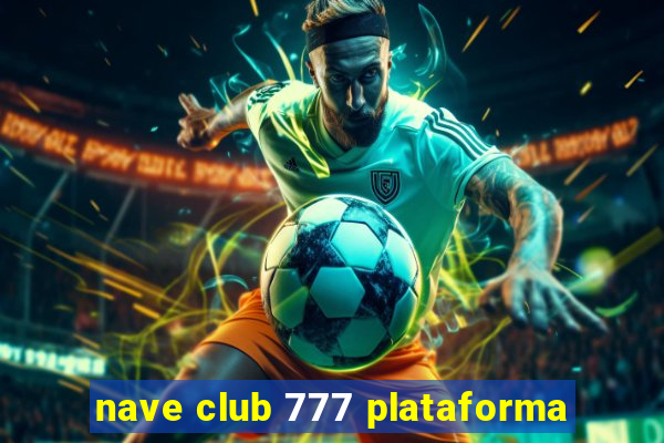 nave club 777 plataforma